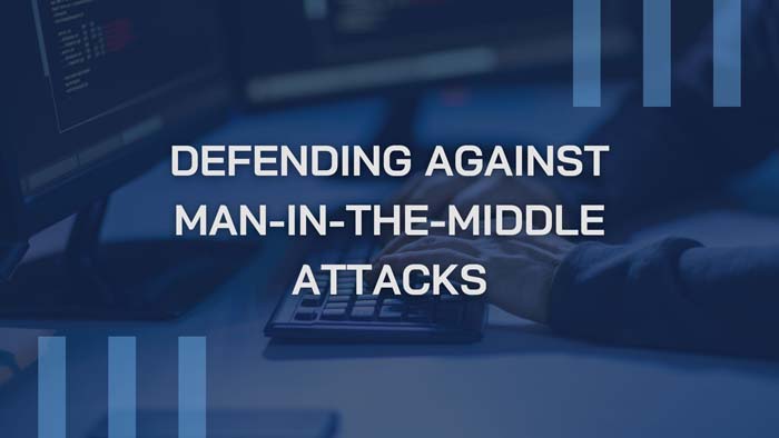 defend against man in the middle attacks