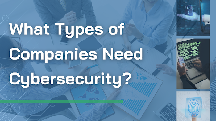 What Types of Companies Need Cybersecurity and Why